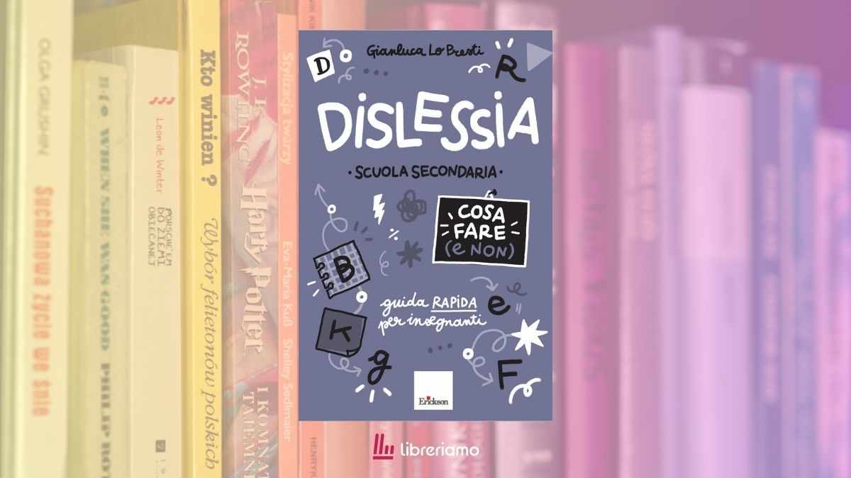 Dislessia a scuola: 5 errori da evitare e cosa fare per aiutare i ragazzi 1 Dislessia a scuola 5 errori da evitare e cosa fare per aiutare i ragazzi