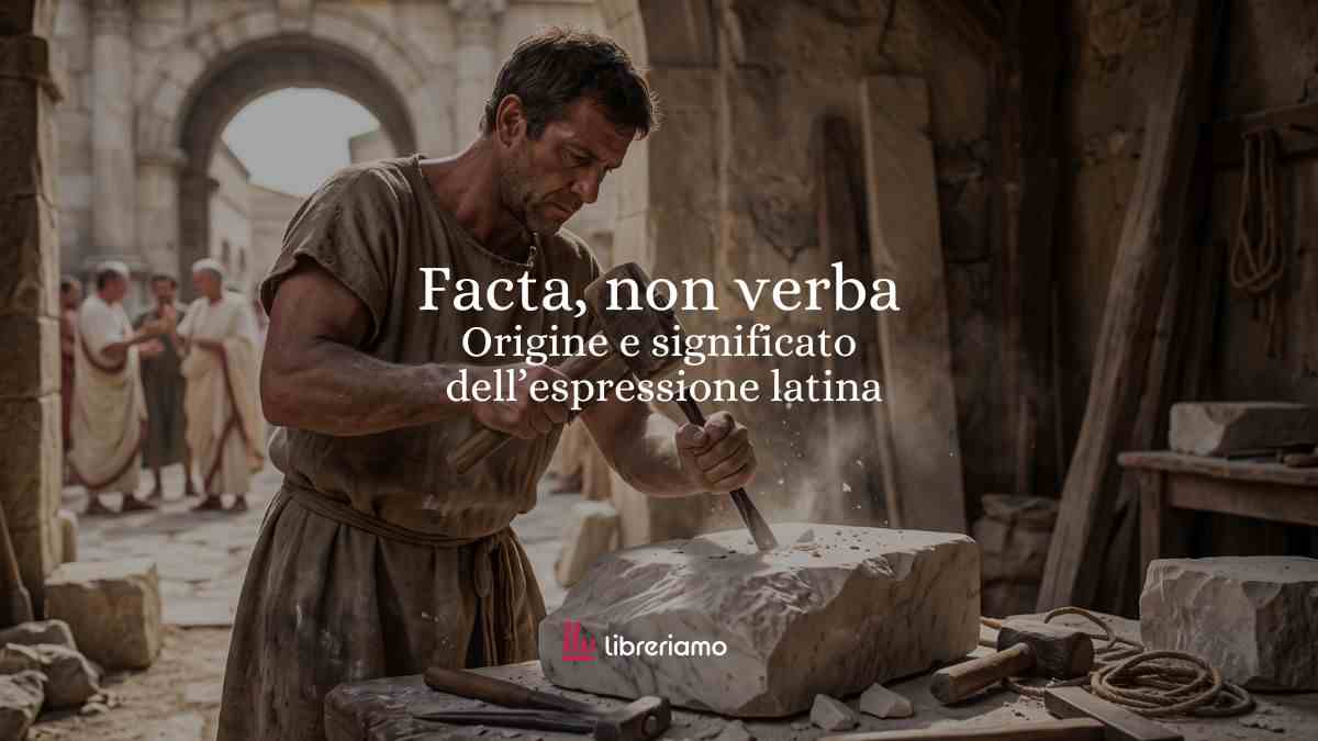 “Facta, non verba”: storia, origine e significato del motto latino che invita all’azione