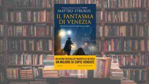 "Il fantasma di Venezia", il ritorno di Matteo Strukul e il contagio dell'odio 8 “Il fantasma di Venezia”, il ritorno di Matteo Strukul e il contagio dell’odio