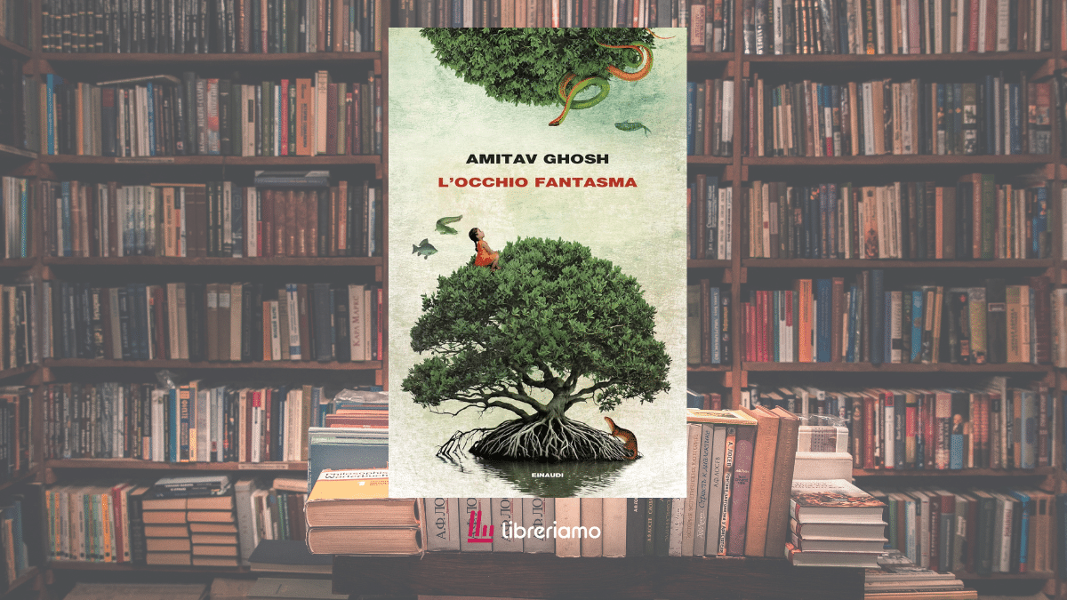 “L’occhio fantasma”, il romanzo di Amitav Ghosh che ci chiede di guardare la crisi del mondo con occhi diversi 1 “L’occhio fantasma”, il romanzo di Amitav Ghosh che ci chiede di guardare la crisi del mondo con occhi diversi