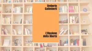 “L’illusione della libertà”, il saggio di Umberto Galimberti che scuote le nostre certezze