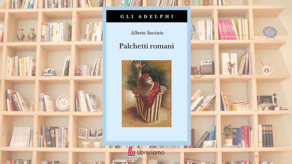 “Palchetti romani”, il libro di Alberto Savinio che ci insegna a guardare il teatro con occhi diversi