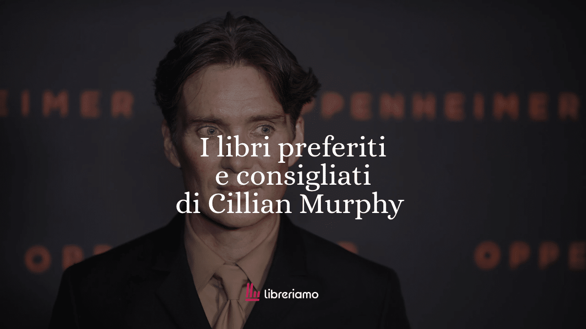 I libri preferiti di Cillian Murphy: 10 romanzi da scoprire nella sua reading list 1 I libri preferiti di Cillian Murphy: 10 romanzi da scoprire nella sua reading list