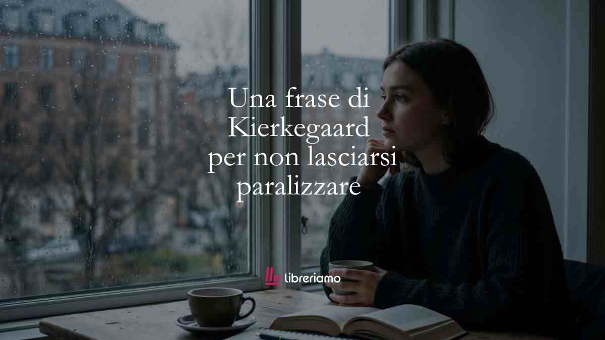 Una frase di Kierkegaard per non lasciarsi paralizzare dall'angoscia di scegliere 1 Una frase di Kierkegaard per non lasciarsi paralizzare dall'angoscia di scegliere