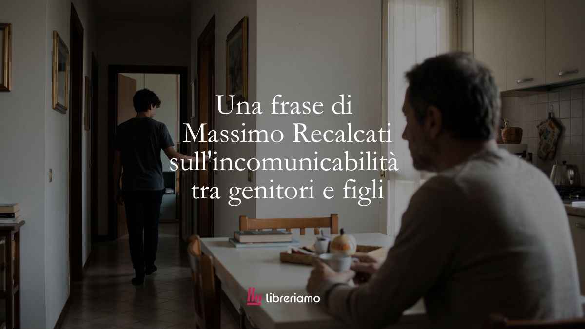 Una frase di Massimo Recalcati per superare l'incomunicabilità tra genitori e figli 1 Una frase di Massimo Recalcati per superare l'incomunicabilità tra genitori e figli