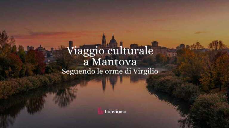 La Rive Rosa Viaggio culturale a Mantova, la città riservata che invita a tornare ...