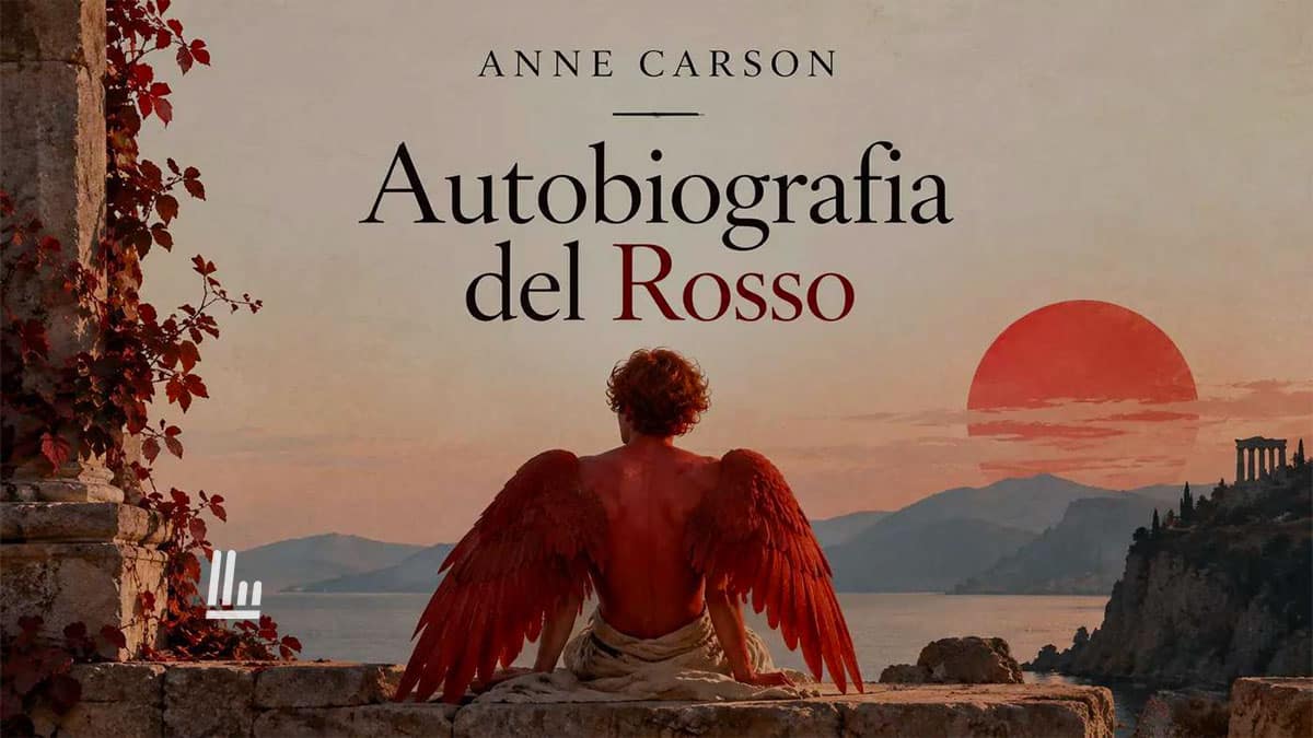 Autobiografia del Rosso di Anne Carson: il libro per reagire all'ansia di sentirsi sbagliati 1 Autobiografia del Rosso di Anne Carson: il libro per reagire all’ansia di sentirsi sbagliati