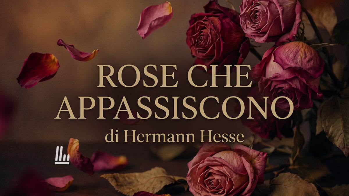 Rose che appassiscono (1927) di Hermann Hesse: la poesia che celebra la bellezza dell'addio 1 Rose che appassiscono (1927) di Hermann Hesse: la poesia che celebra la bellezza dell'addio