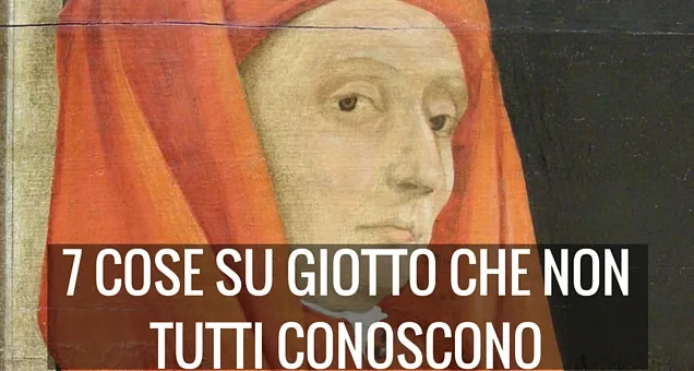 Giotto, 7 cose che non tutti conoscono