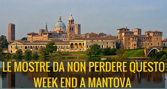 Le mostre da non perdere questo week end a Mantova