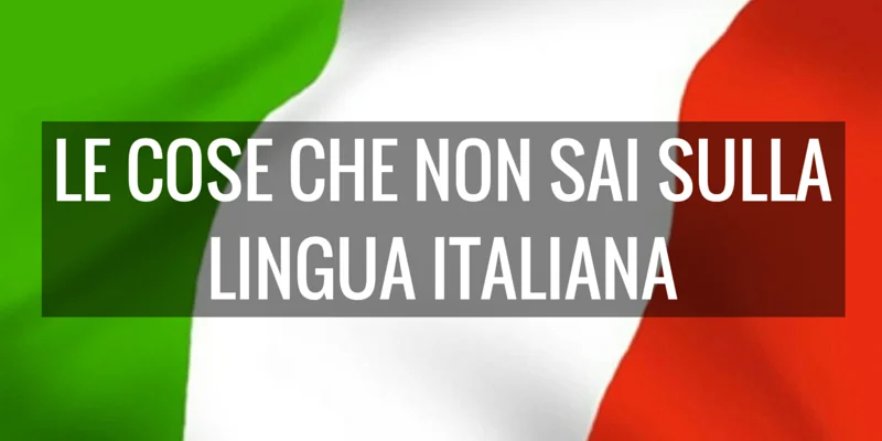 Le cose che non sai sulla lingua italiana