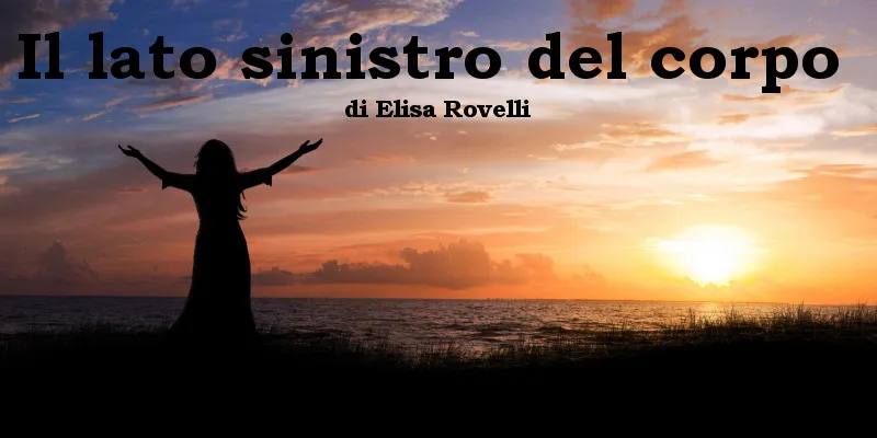 Il lato sinistro del corpo - racconto di Elisa Rovelli