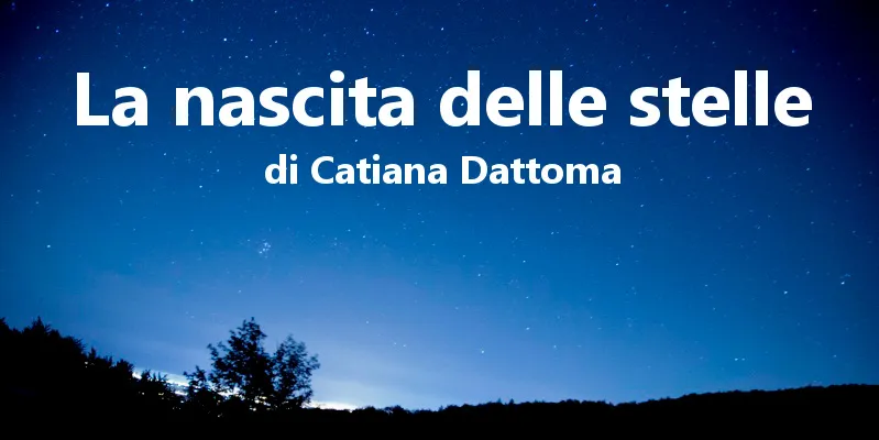 La nascita delle stelle - di Catiana Dattoma