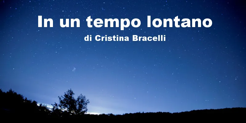 In un tempo lontano - racconto di Cristina Bracelli