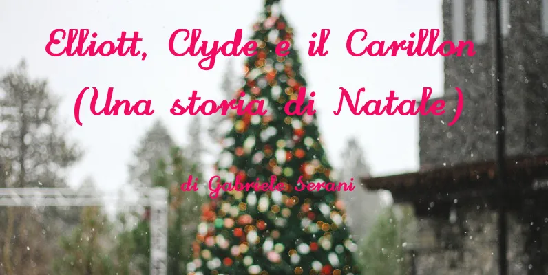 Elliott, Clyde e il Carillon (Una storia di Natale) - racconto di Gabriele Serani