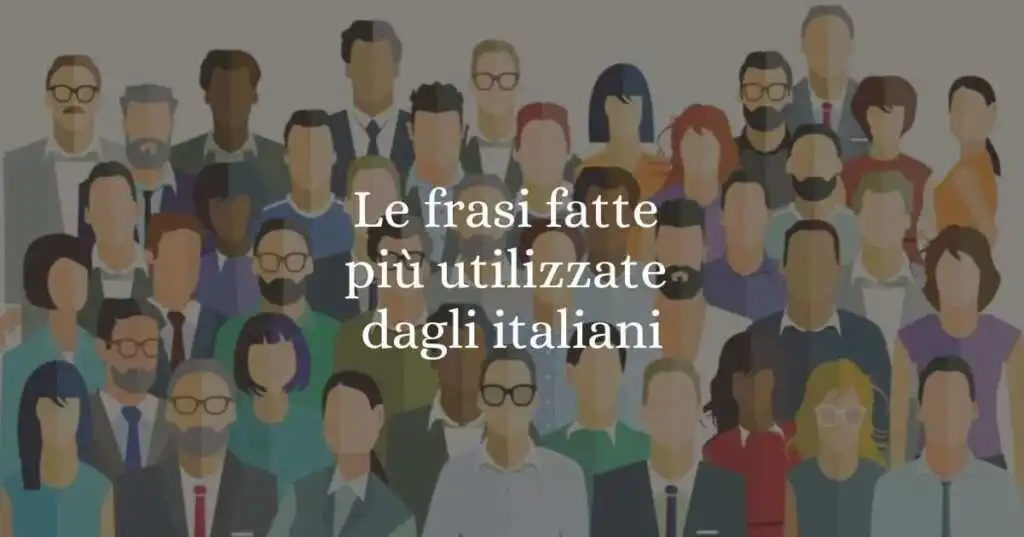 Le 30 frasi fatte più utilizzate e amate dagli italiani