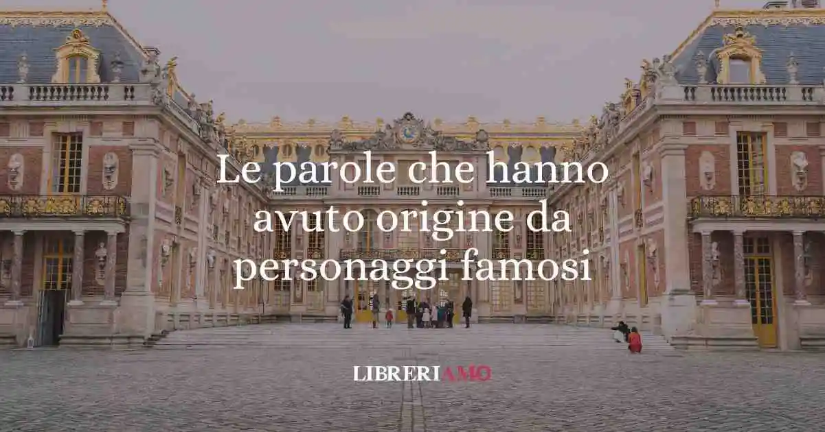 Le 9 parole che hanno avuto origine da personaggi famosi