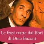 Dino Buzzati, le frasi e le citazioni celebri tratte dai libri