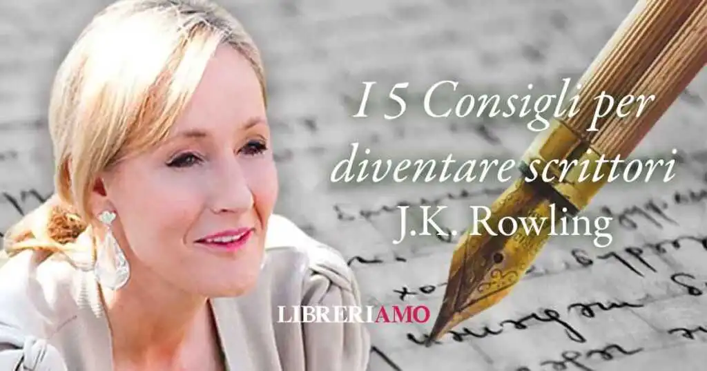 J.K. Rowling, i 5 consigli per scrivere un libro