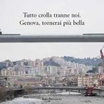 Una poesia per Genova: "Tutto crolla tranne noi. Genova, tornerai più bella"