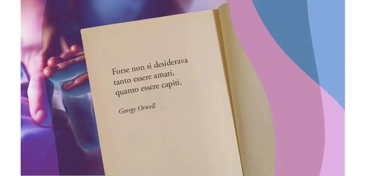 "Forse non si desiderava tanto essere amati, quanto essere capiti" di George Orwell