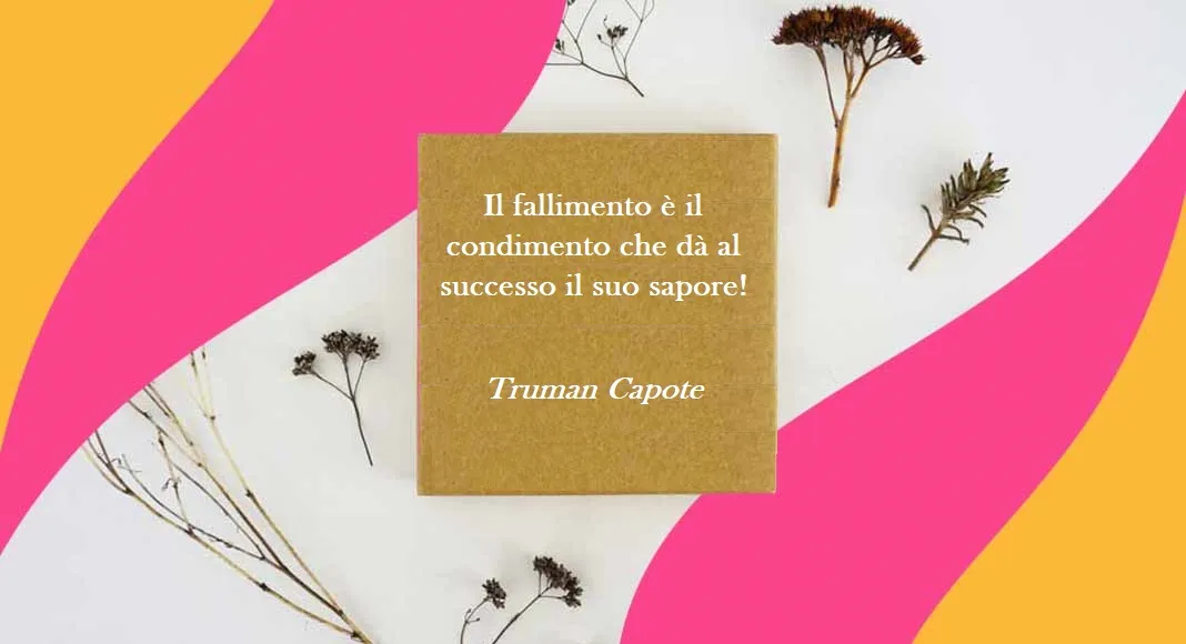 "Il fallimento è il condimento che dà al successo il suo sapore!" di Truman Capote