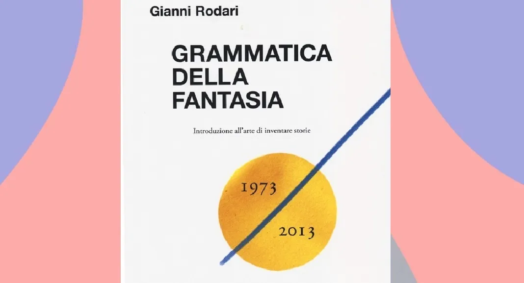 Grammatica della fantasia, come Gianni Rodari ci ha insegnato a restare bambini