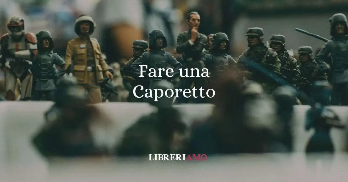 Fare una Caporetto, origine e significato del modo di dire