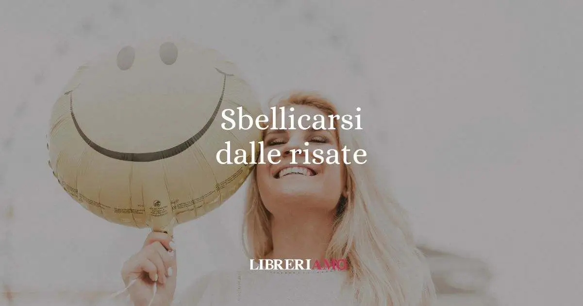 Sbellicarsi dalle risate, l'origine del buffo modo di dire