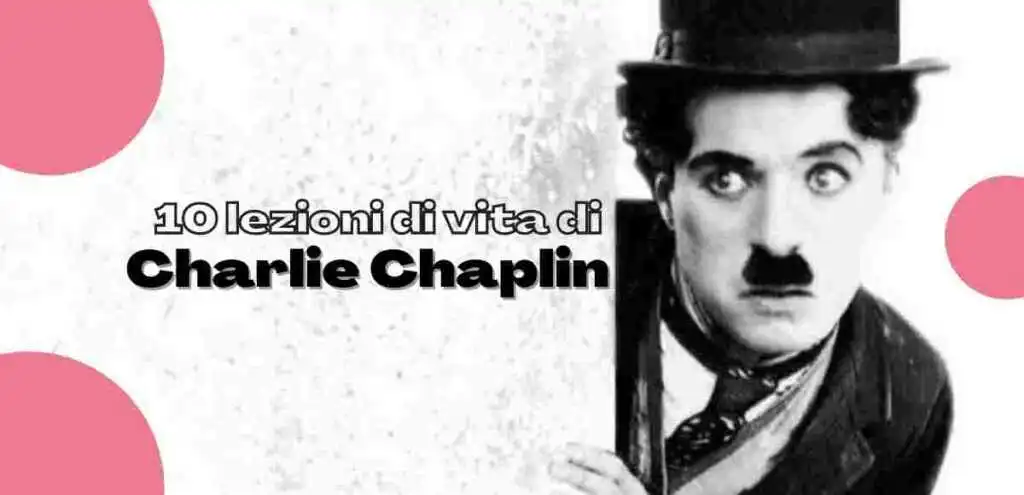 Charlie Chaplin, 10 lezioni di vita che ci ha insegnato il genio del cinema