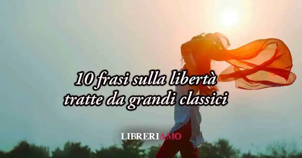 10 frasi sulla libertà tratte da libri da leggere assolutamente