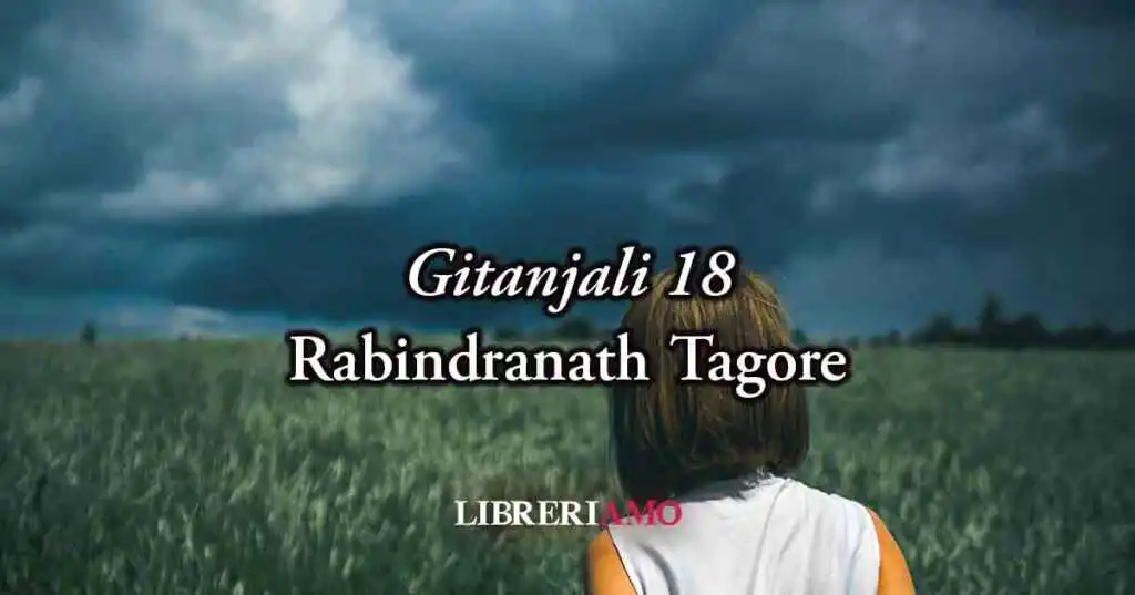 Gitanjali 18 di Rabindranath Tagore, poesia sulla solitudine umana e sul potere dell'amore