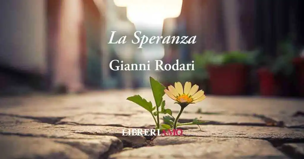"La Speranza" di Gianni Rodari, poesia contro la povertà e la sofferenza