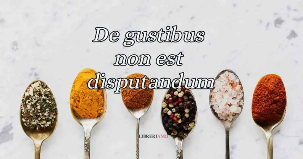 De gustibus non est disputandum, significato e origine del celebre modo di dire