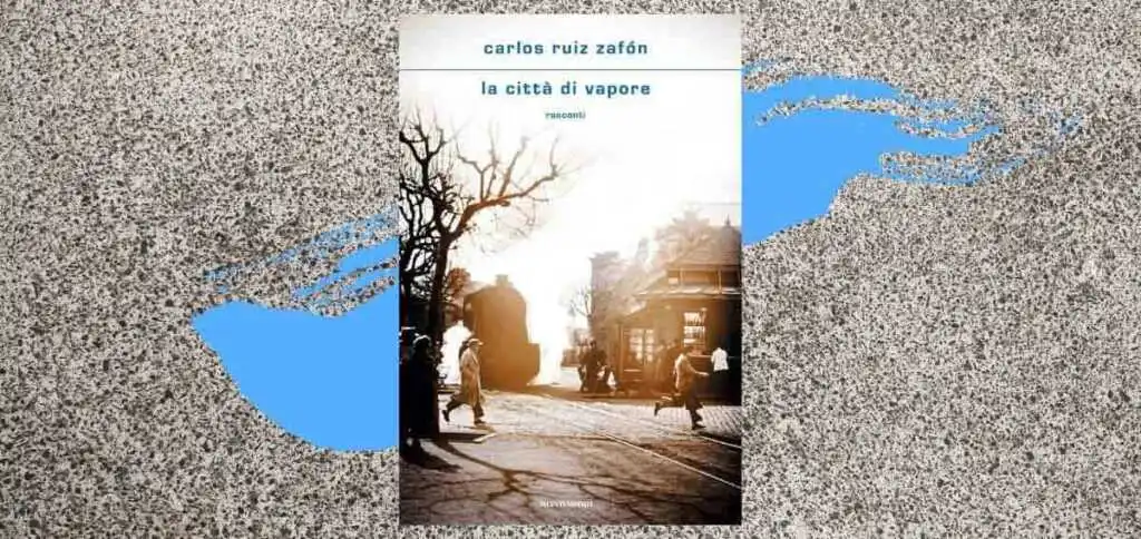 “La città di vapore”, perché leggere l’opera postuma di Carlos Ruiz Zafón