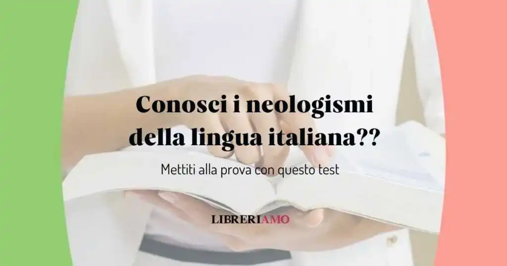 Conosci i neologismi della lingua italiana? Mettiti alla prova con questo test