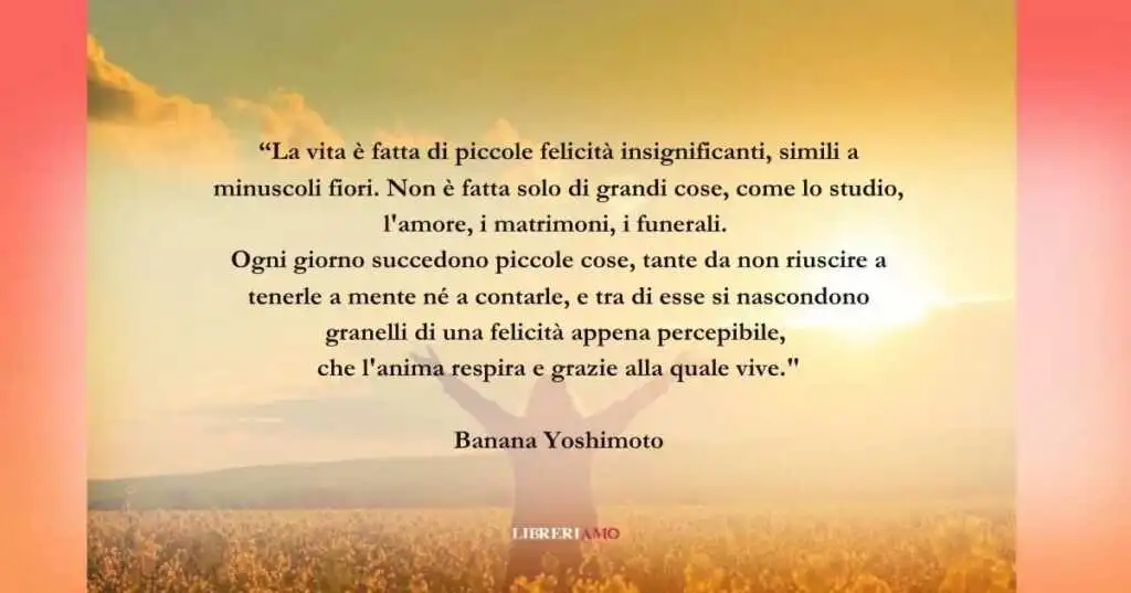 L'incipit di Banana Yoshimoto sull'importanza dei piccoli momenti di felicità