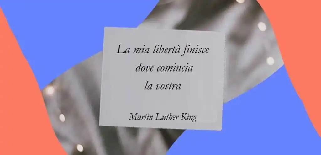 "La mia libertà finisce dove comincia la vostra" di Martin Luther King