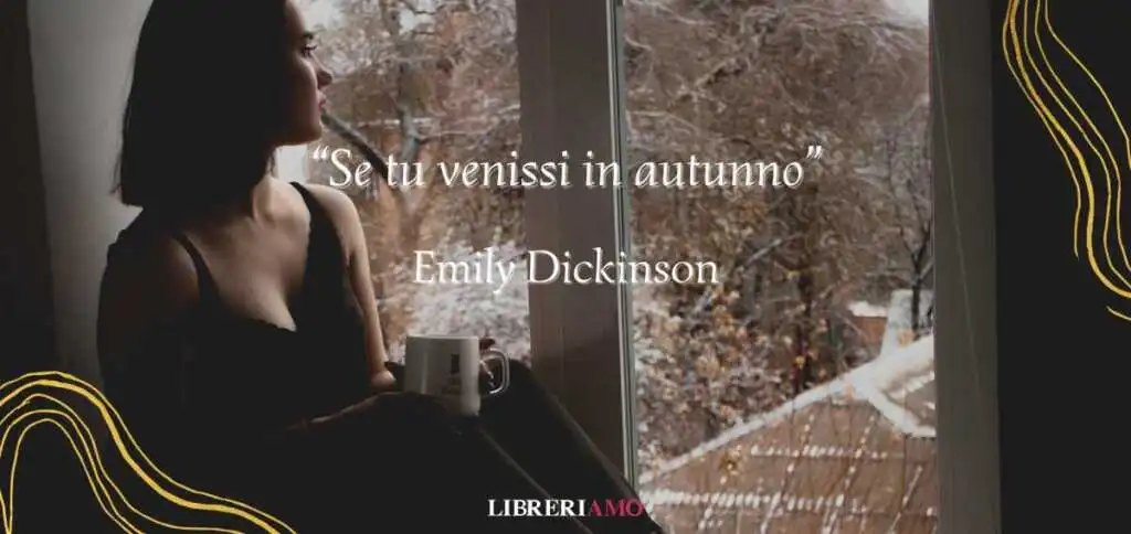 “Se tu venissi in autunno” di Emily Dickinson, l'attesa snervante dei cuori innamorati