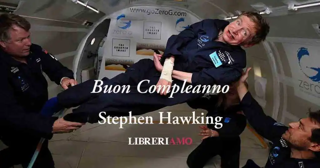 Stephen Hawking, l'8 gennaio è il compleanno del grande scienziato