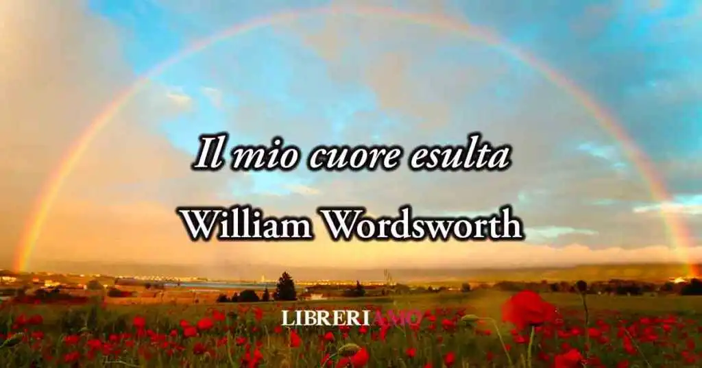 "Il mio cuore esulta" (1802) di William Wordsworth, poesia sul valore della semplicità