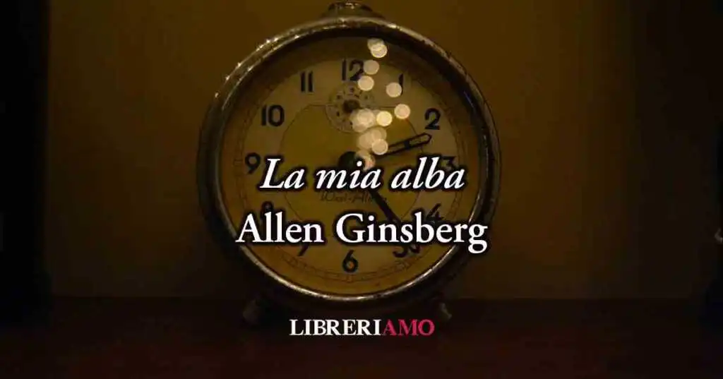 La mia alba (1963) di Allen Ginsberg, geniale poesia sulla disillusione
