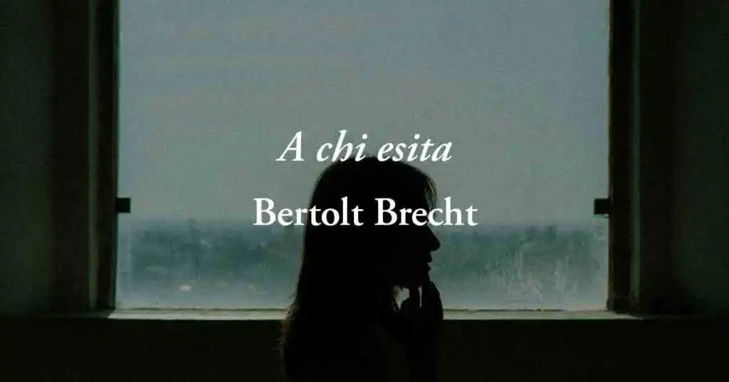A chi esita (1933) di Bertolt Brecht, una poesia sul valore di saper scegliere