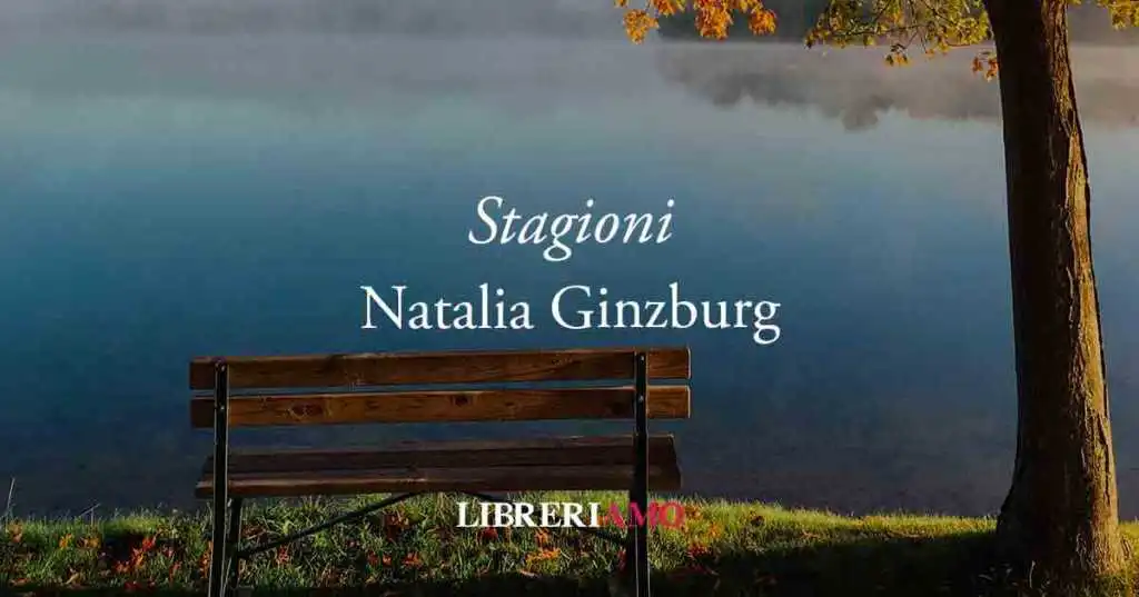 Stagioni (1941) di Natalia Ginzburg, poesia sul valore della memoria e della libertà