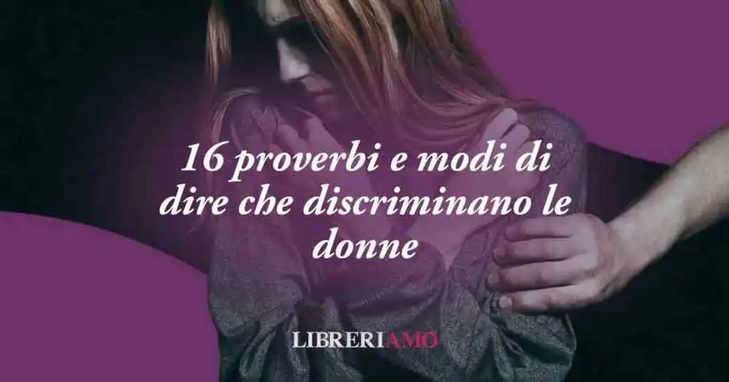 16 proverbi sulle donne e modi di dire che creano la popolare discriminazione di genere