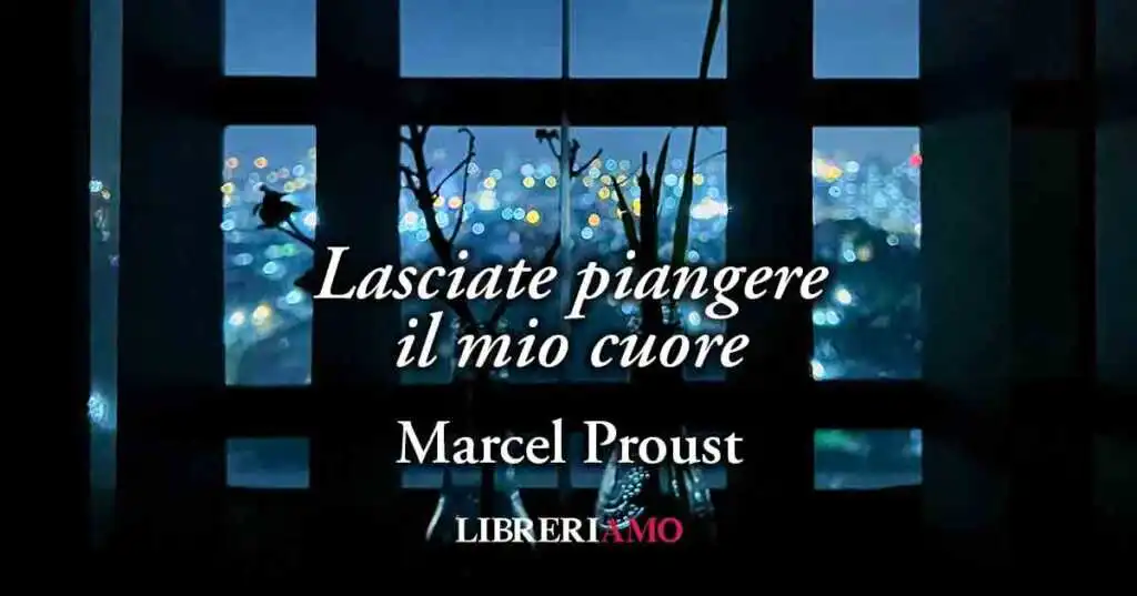 “Lasciate piangere il mio cuore” (1895), vibrante poesia di Marcel Proust sull'amore proibito