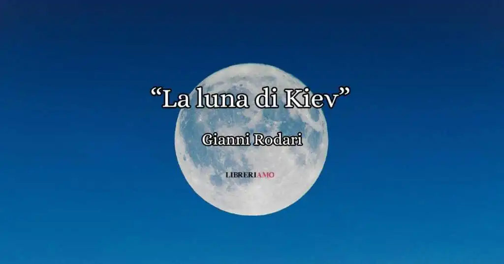 “La luna di Kiev”, la poesia di Gianni Rodari sulla pace e l'uguaglianza