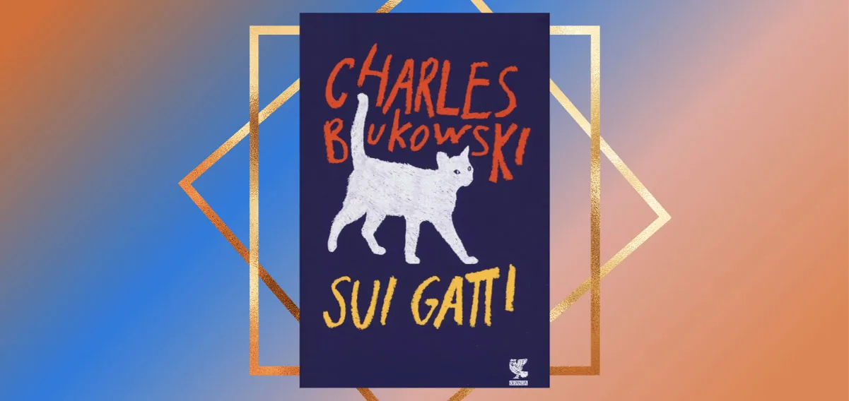 "sui gatti", il libro di Charles Bukowski sulle "piccole tigri"