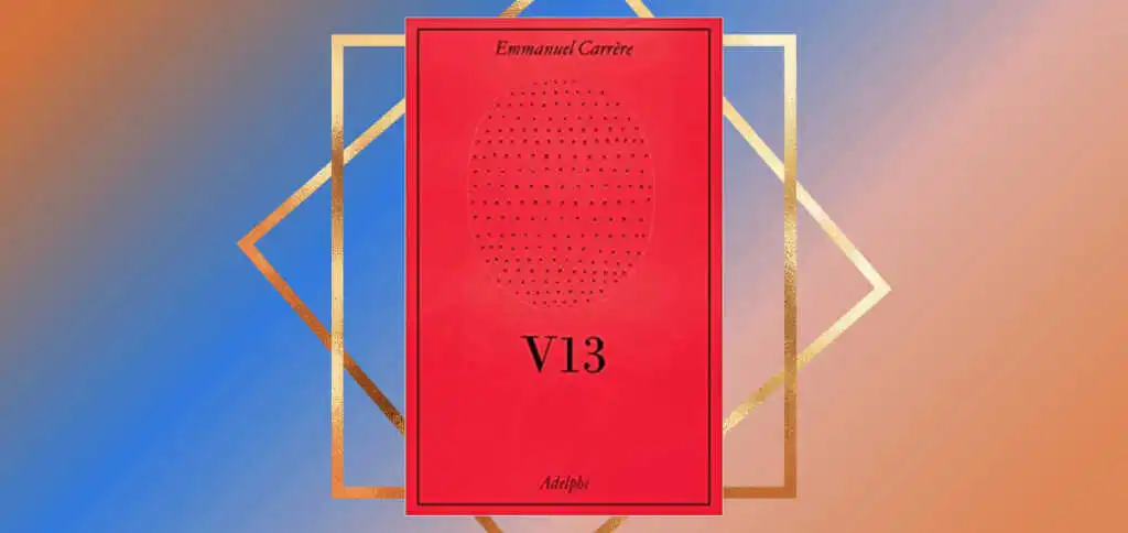 “V13”, il grande ritorno di Emmanuel Carrère in libreria