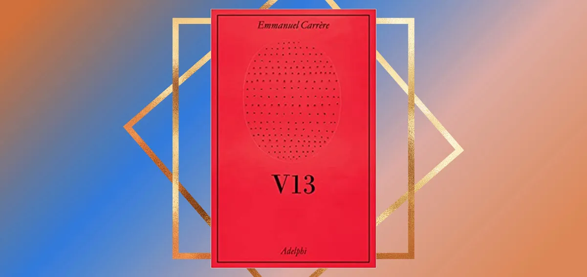 “V13”, il grande ritorno di Emmanuel Carrère in libreria